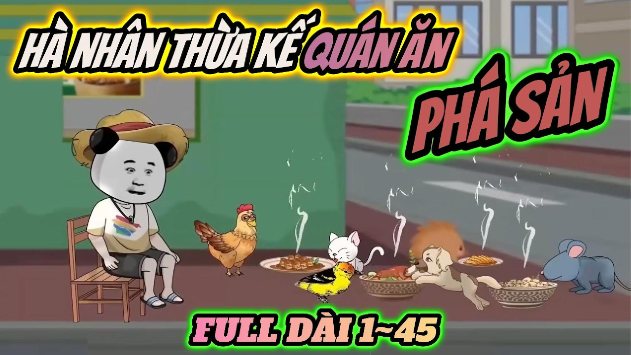 Full 1~45 | Hà nhân thừa kế quán ăn phá sản | HÀ NHÂN XUYÊN KHÔNG | PANDA vietsub