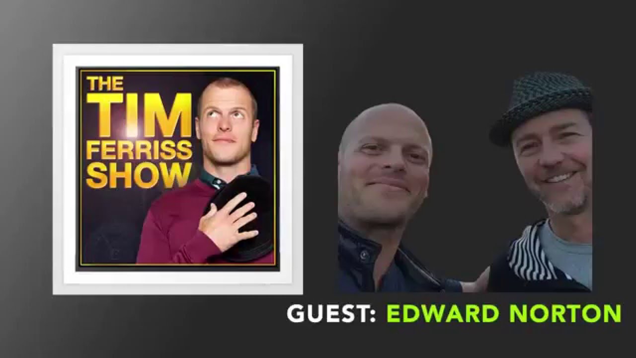 Edward Norton Interview (Full Episode) | The Tim Ferriss Show (Podcast)