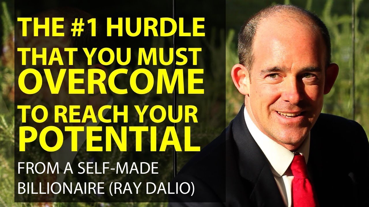 Ray Dalio, Founder of Bridgewater: The #1 Mental Hurdle You Must Overcome to Reach Your Potential