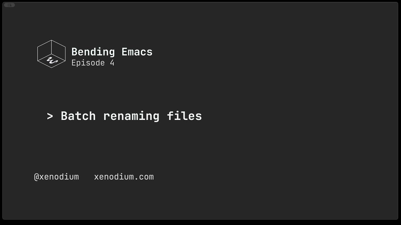 Bending Emacs - Episode 04: Batch renaming files