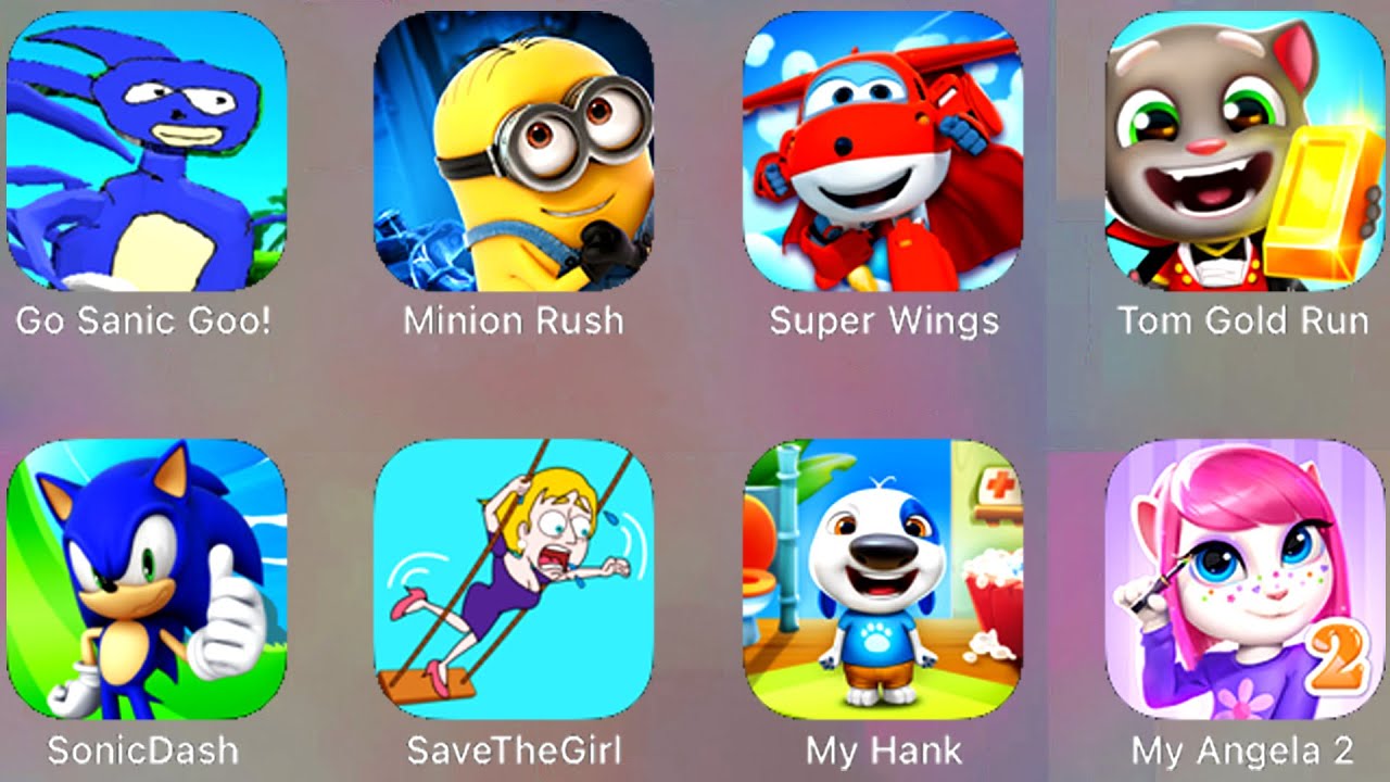Go Sanic Goo, Minion Rush, Super Wings, Tom Gold Run, Sonic Dash, Save the Girl, My Hank, My Angela