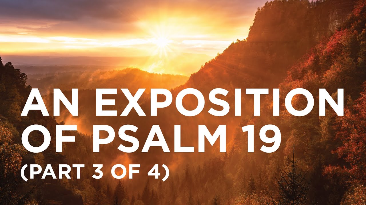 An Exposition of Psalm 19 (Part 3 of 4) — 05/27/2022