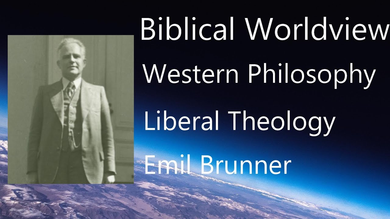 61 Liberal Theology: Emil Brunner | John Frame | History of Western Philosophy
