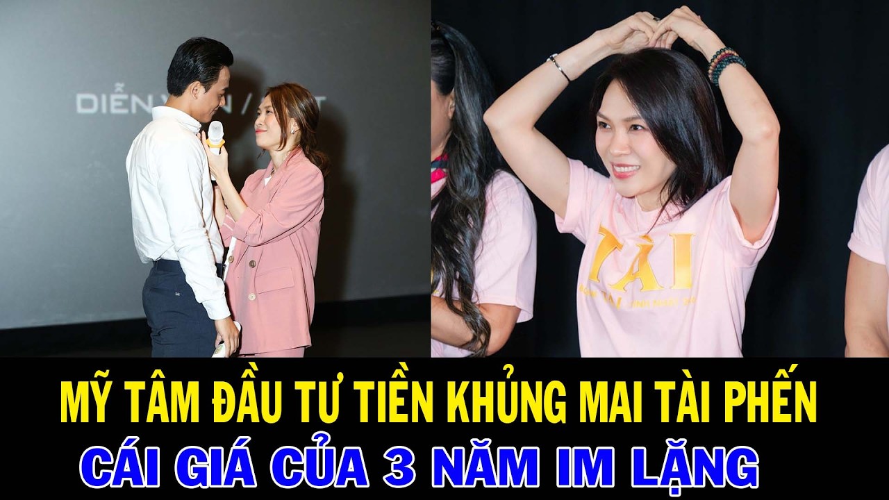 MỸ TÂM ĐẦU TƯ 80 TỶ CHO MAI TÀI PHẾN | CÁI GIÁ CỦA 3 NĂM YM LẶNG
