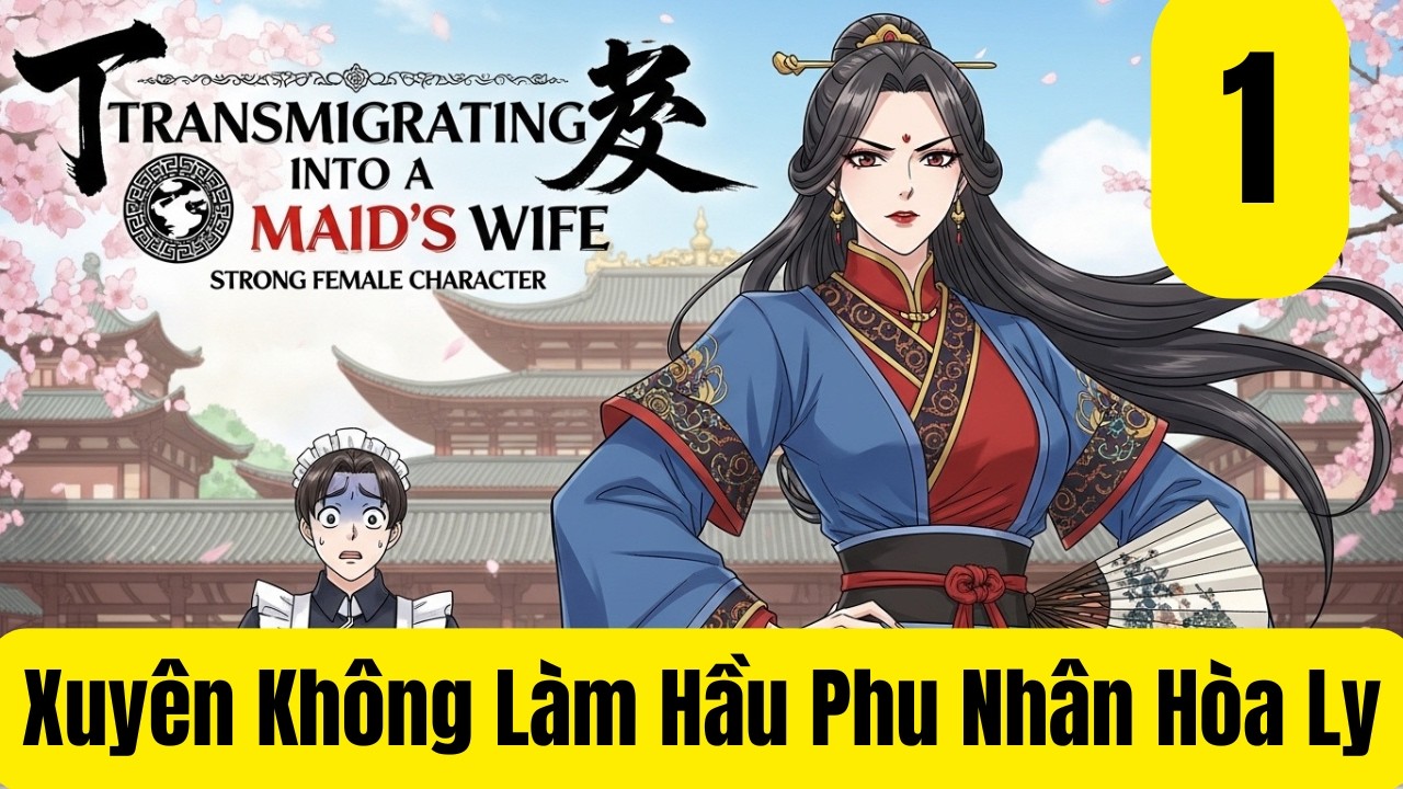 Tập 1: Xuyên Không Làm Hầu Phu Nhân Hòa Ly