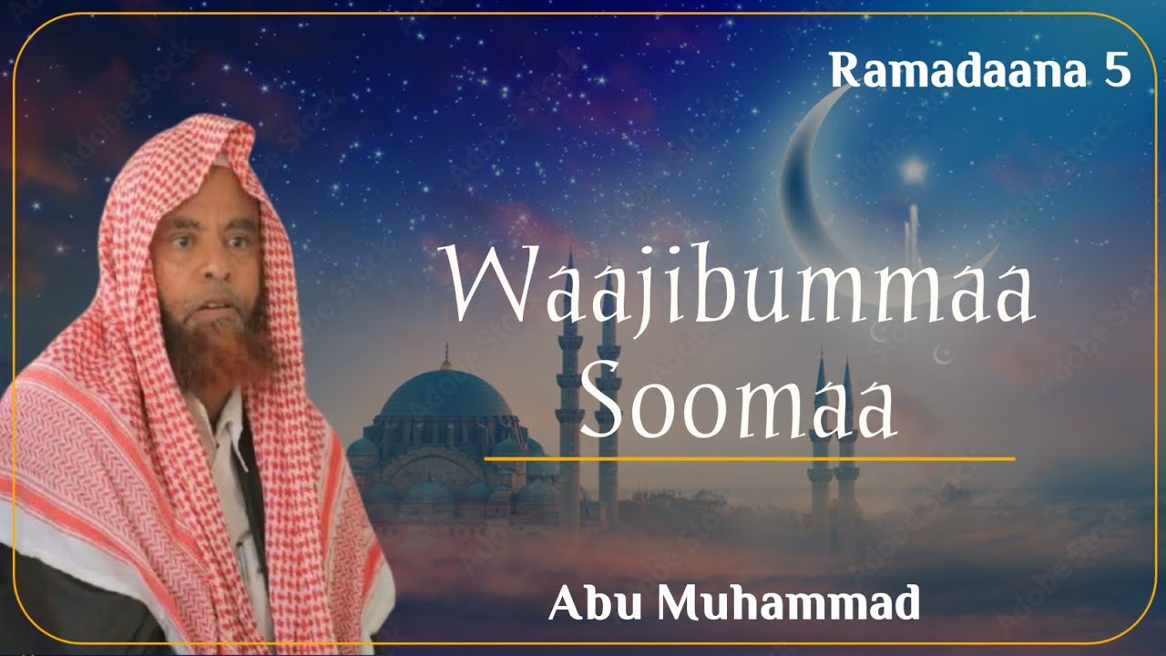 ʀᴀᴍᴀᴅᴀᴀɴᴀ 5|| Waajibummaa soomaa || ᴀʙᴜ ᴍᴜʜᴀᴍᴍᴀᴅ