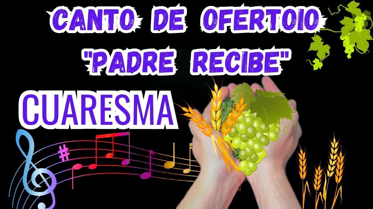 Canto de Ofrendas para Tiempo de Cuaresma/Padre Recibe.