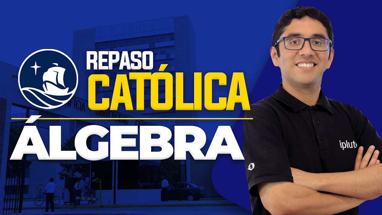Repaso Álgebra | Admisión / PONTIFICIA UNIVERSIDAD CATÓLICA DEL PERÚ