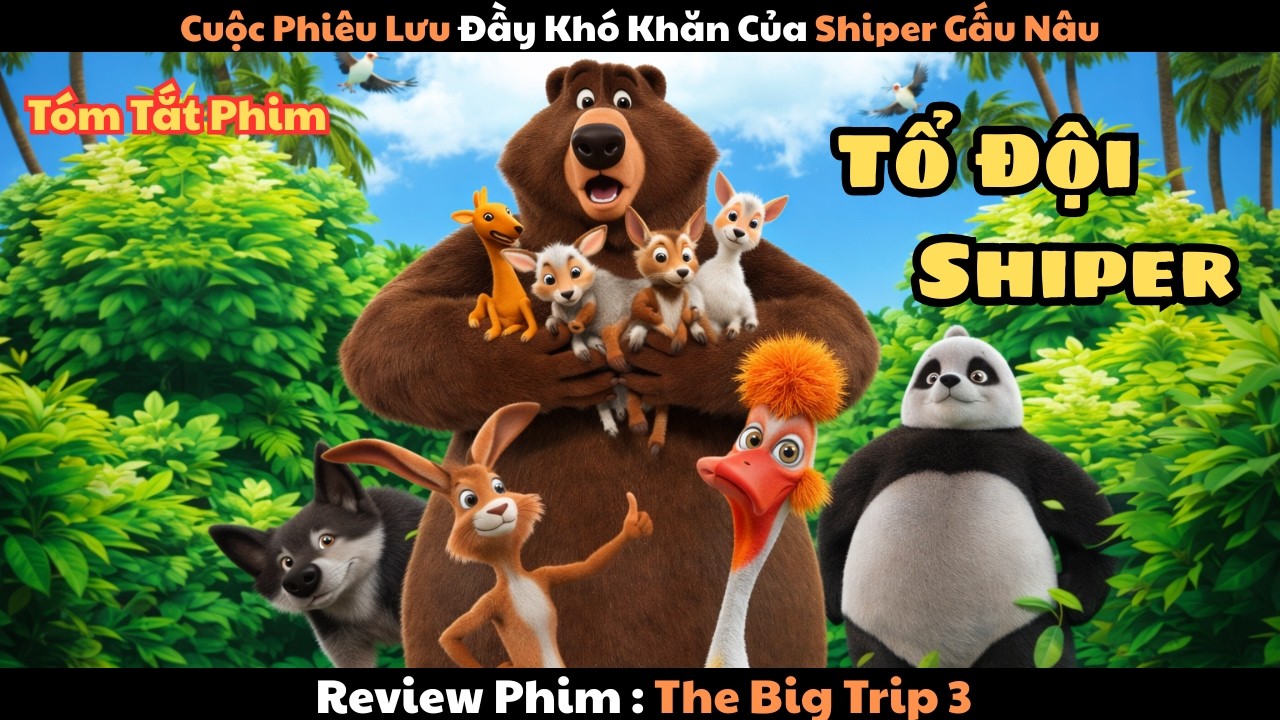 Review Phim : Cuộc Phi&ecirc;u Lưu Đầy Kh&oacute; Khăn Của Shiper Gấu N&acirc;u | The Big Trip 3