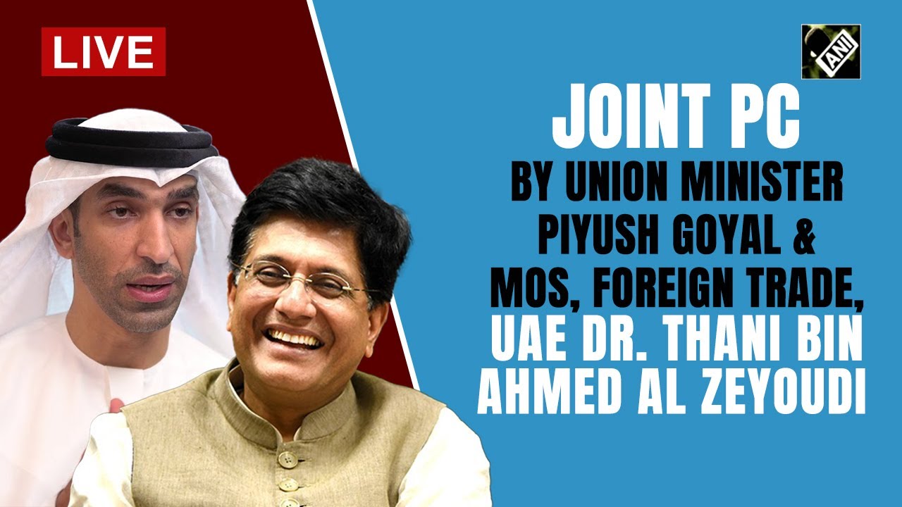Joint PC by Union Minister Piyush Goyal & MoS, Foreign Trade, UAE Dr. Thani bin Ahmed Al Zeyoudi