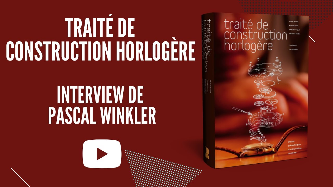 ⏱ Trait&eacute; de construction horlog&egrave;re - Interview de Pascal Winkler