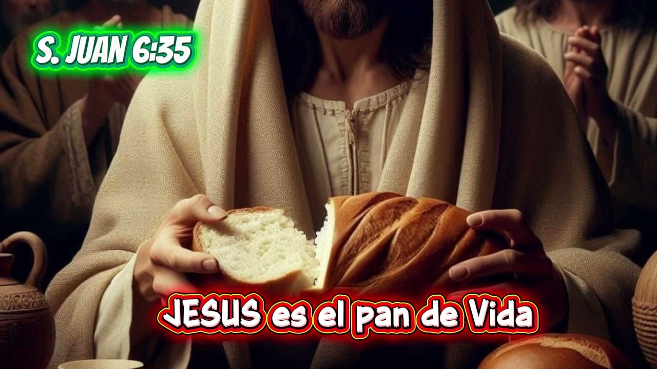 Juan 6:35 JESÚS el pan de vida 