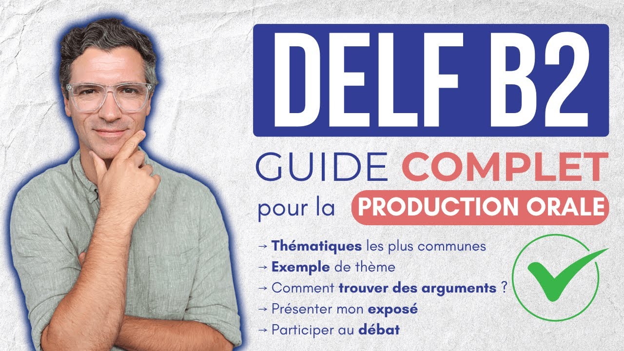 DELF B2 - Production orale - LE guide complet en 2025/2026 !