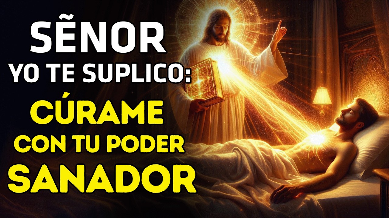 SEÑOR, YO TE SUPLICO: CÚRAME CON TU PODER SANADOR” | ORACIÓN PARA OBTENER UNA SANACIÓN INMEDIATA