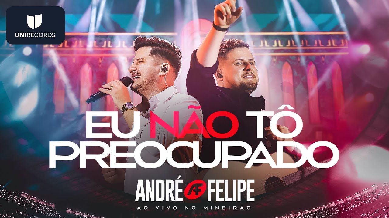 Andr&eacute; e Felipe - Eu N&atilde;o T&ocirc; Preocupado [Ao Vivo no Mineir&atilde;o]