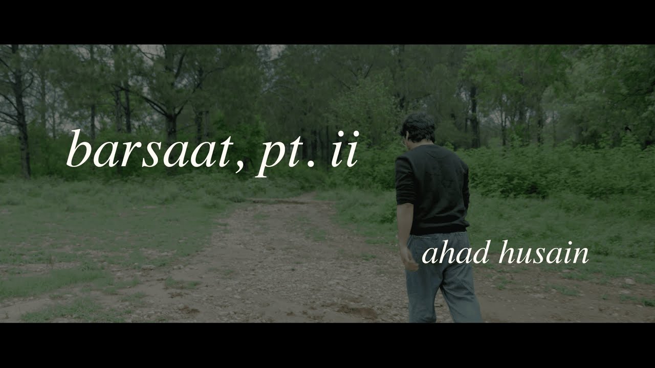 Ahad Husain - Barsaat, pt. ii (Official Music Video)
