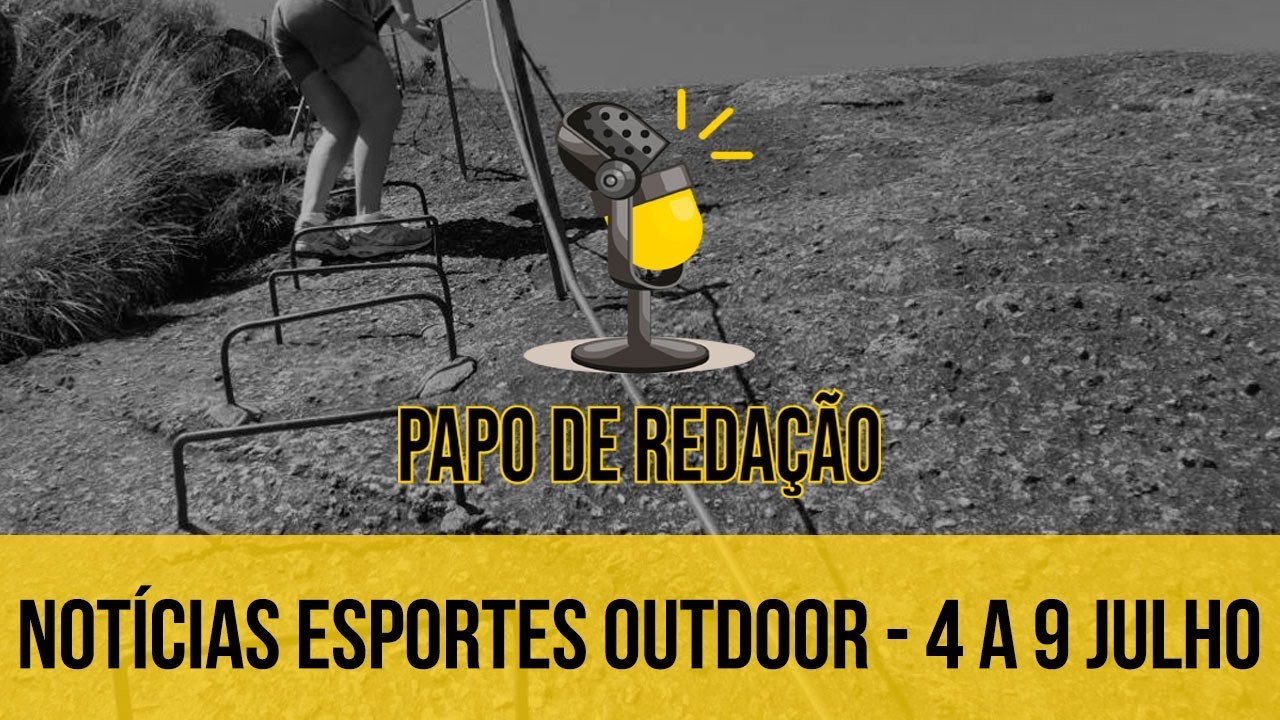 Not&iacute;cias esportes outdoor - 4 a 9  julho | PAPO DE REDA&Ccedil;&Atilde;O