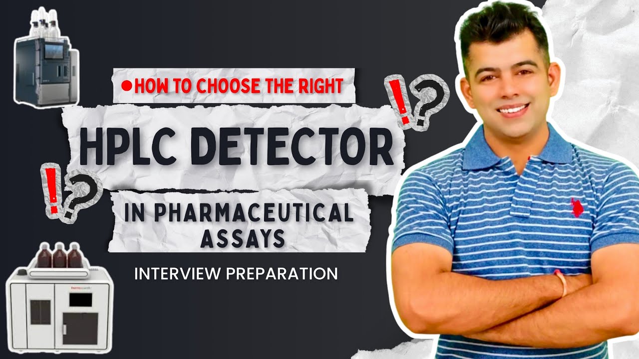 HOW TO CHOOSE THE RIGHT HPLC DETECTOR IN PHARMACEUTICAL ASSAYS