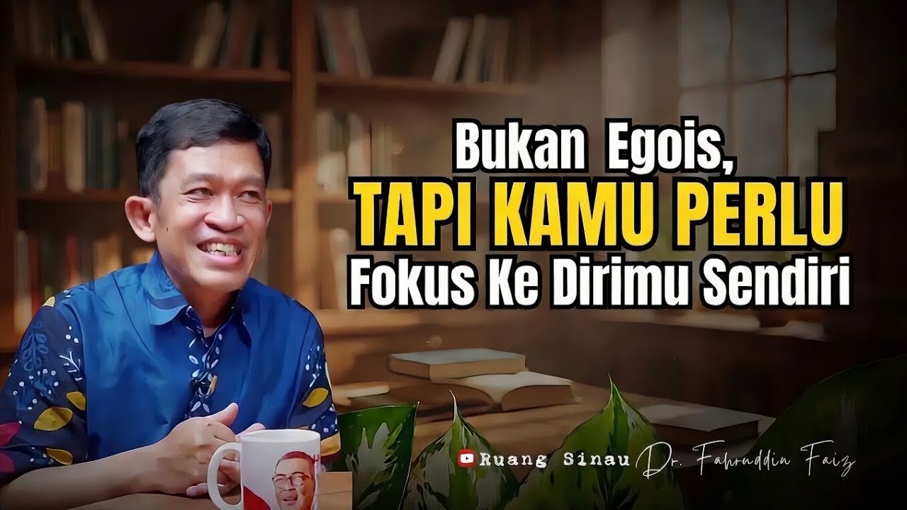 Ingin Hidup Bahagia? Fokuslah Ke Dirimu Sendiri Mulai Sekarang! | Dr. Fahruddin Faiz