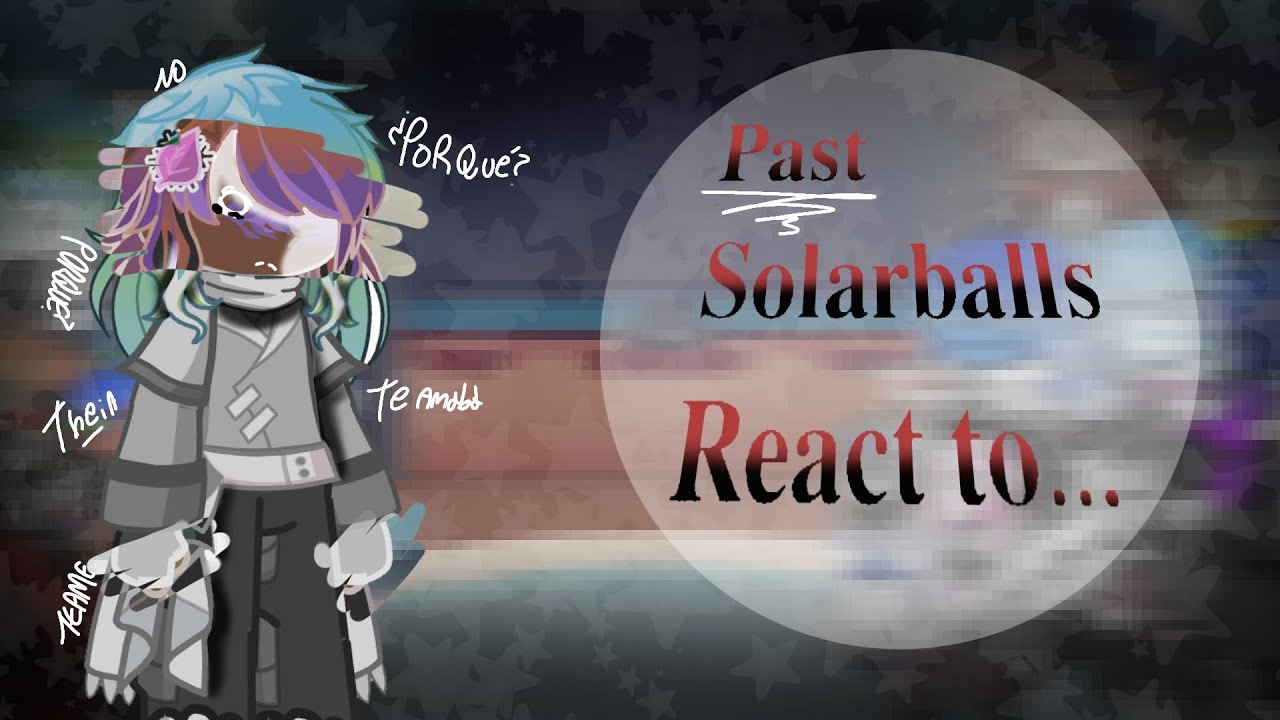 Past Solarballs react to... //ENG, ESP|| x2!!|MY AU
