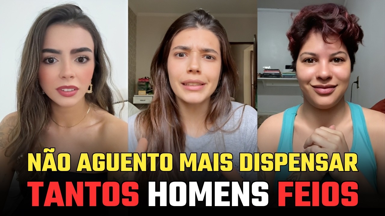 A GENTE RECLAMA QUE HOMEM NÃO CHEGA, MAS QUANDO CHEGA É UM FEIO ENTÃO NÃO QUERO