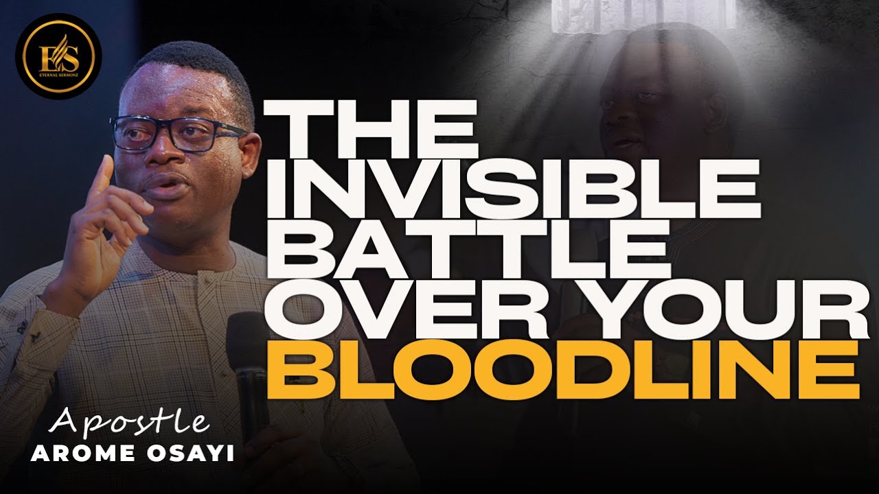 THE INVISIBLE BATTLE OVER YOUR BLOODLINE: WHY GOD WANTS YOU TO ARISE NOW! ||APOSTLE AROME OSAYI