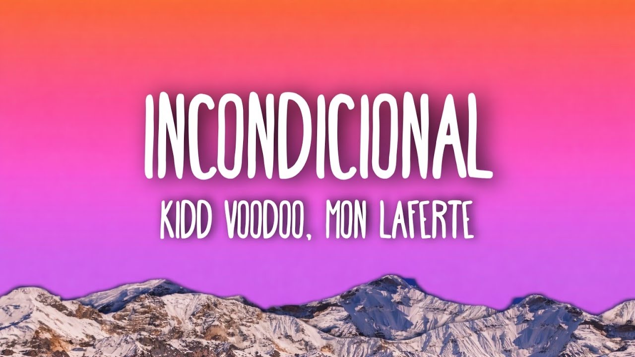Kidd Voodoo, Mon Laferte - Incondicional (Letra/Lyrics)