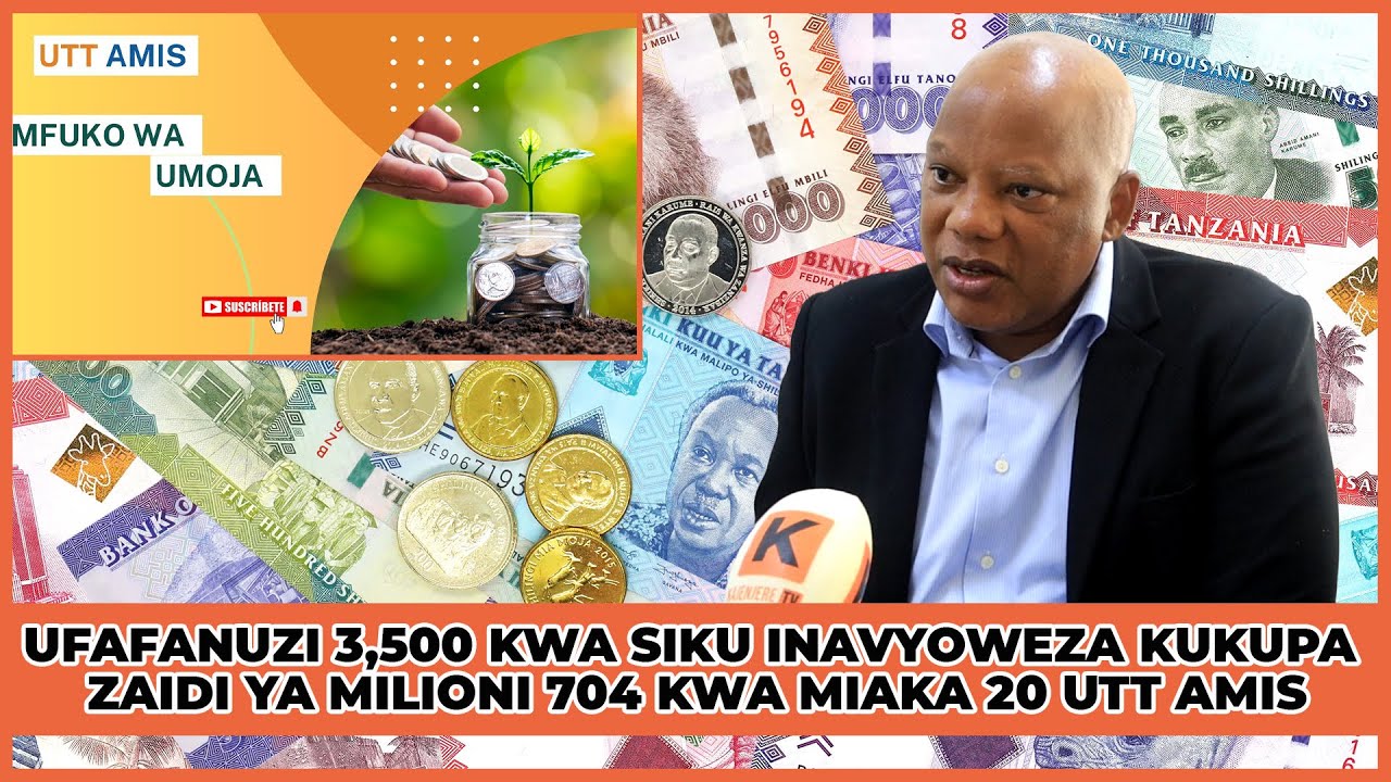 UFAFANUZI 3,500 KWA SIKU INAVYOWEZA KUKUPA ZAIDI YA MILIONI 704 KWA MIAKA 20 UTT AMIS