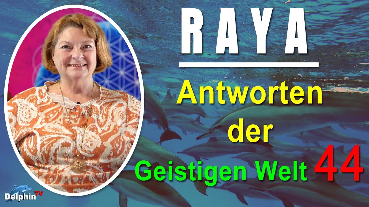 Antworten der Geistigen Welt - 44 - empfangen durch RAYA - NEUE Herzenswege