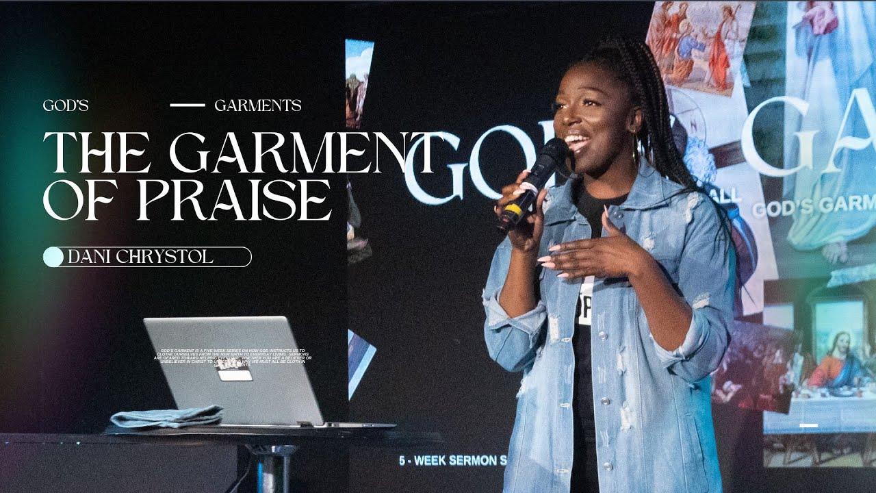 The Garment of Praise | God's Garments (Part 2) | Dani Chrystol