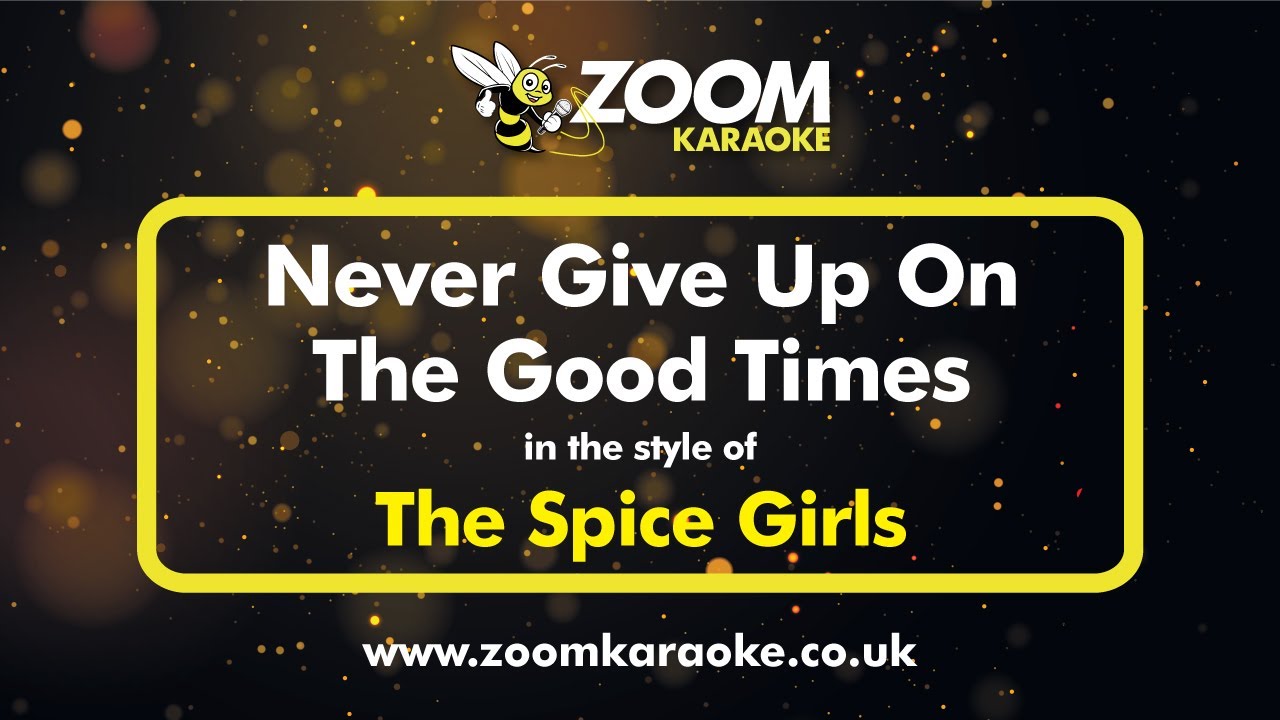 The Spice Girls - Never Give Up On The Good Times - Karaoke Version from Zoom Karaoke