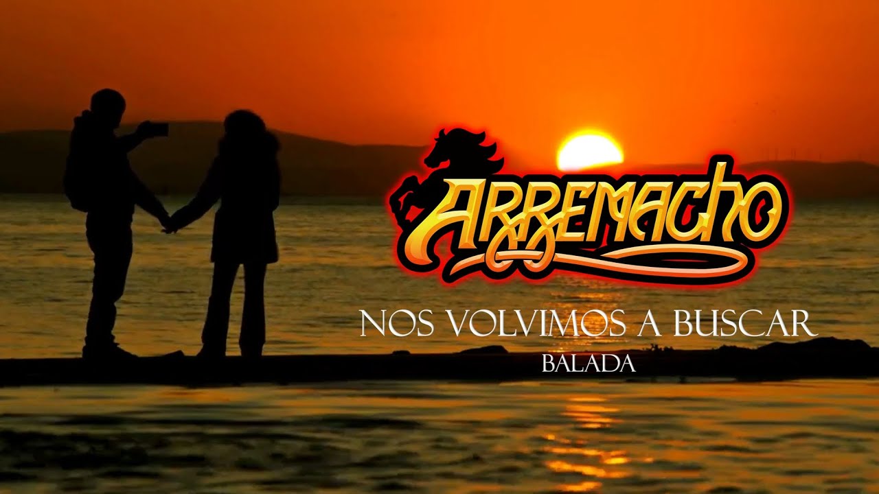 NOS VOLVIMOS A BUSCAR (BALADA) | ARREMACHO