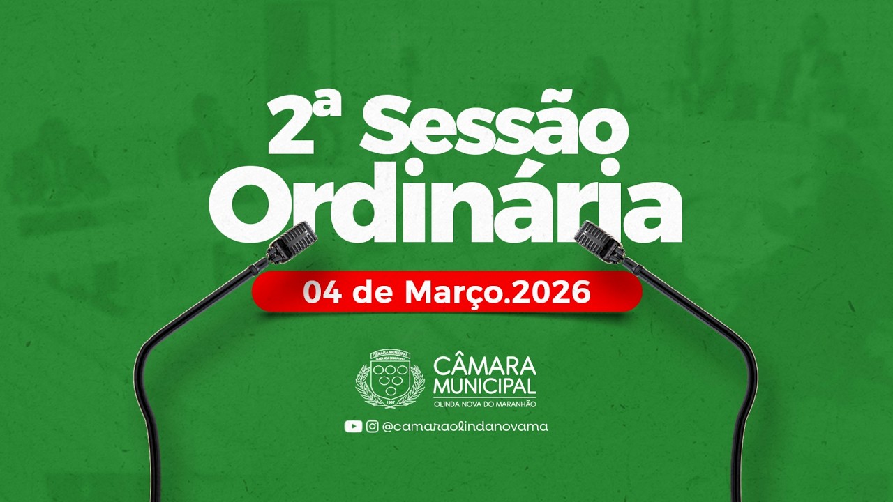 2ª Sessão Ordinária Deliberativa da Câmara Municipal de Olinda Nova do Maranhão-MA | 04/03/2026