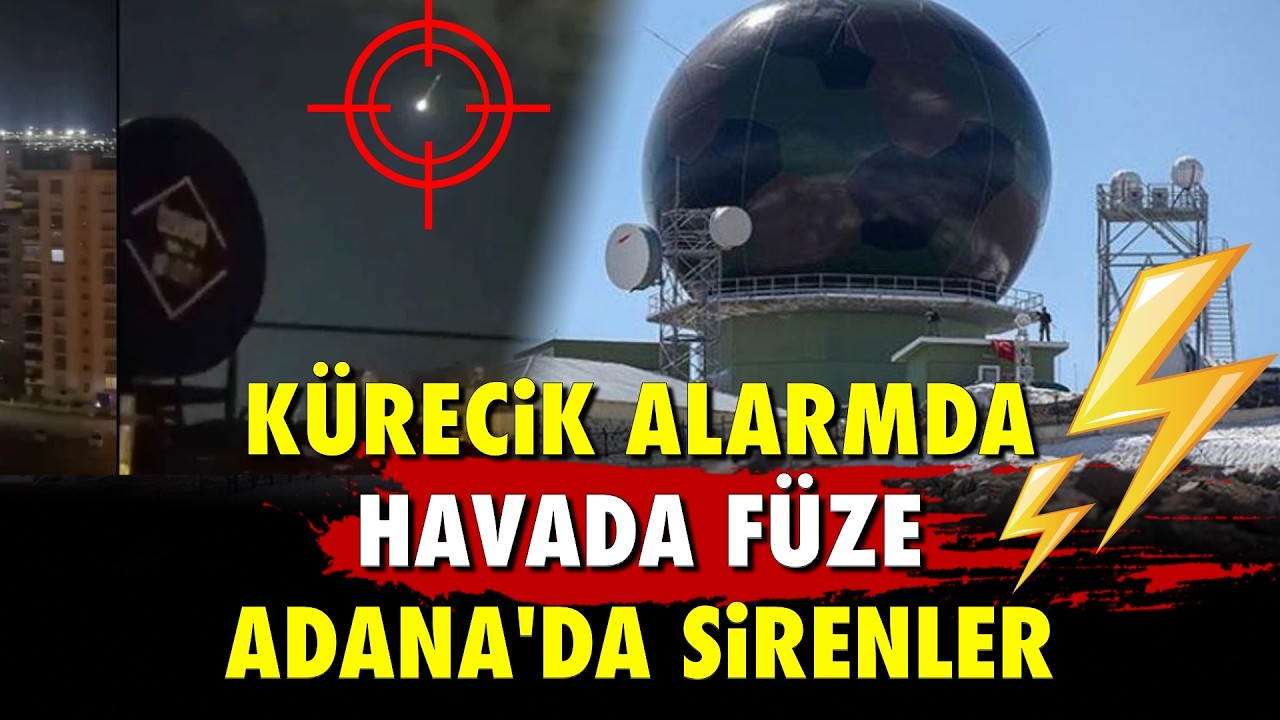 KÜRECİK ALARMDA — HAVADA FÜZE, ADANA’DA SİRENLER