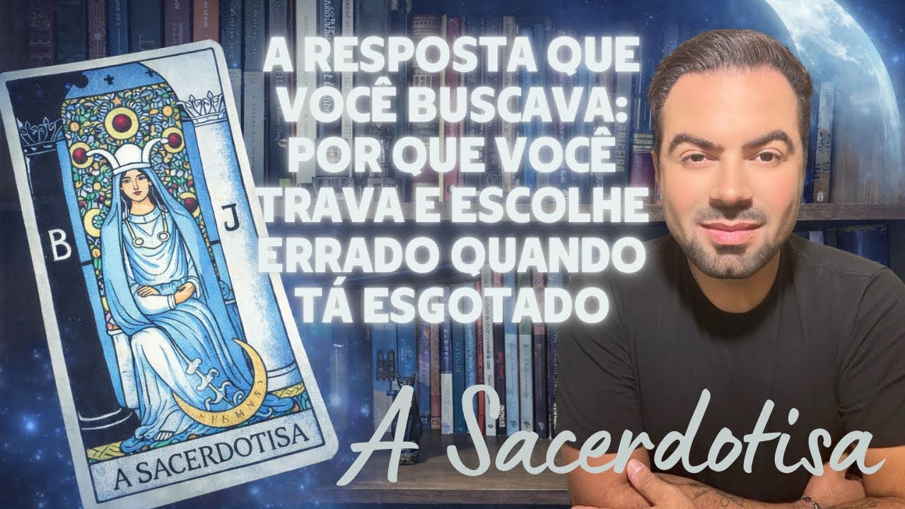 A resposta que você buscava: Por que você trava e escolhe errado quando tá esgotado (A Sacerdotisa) 