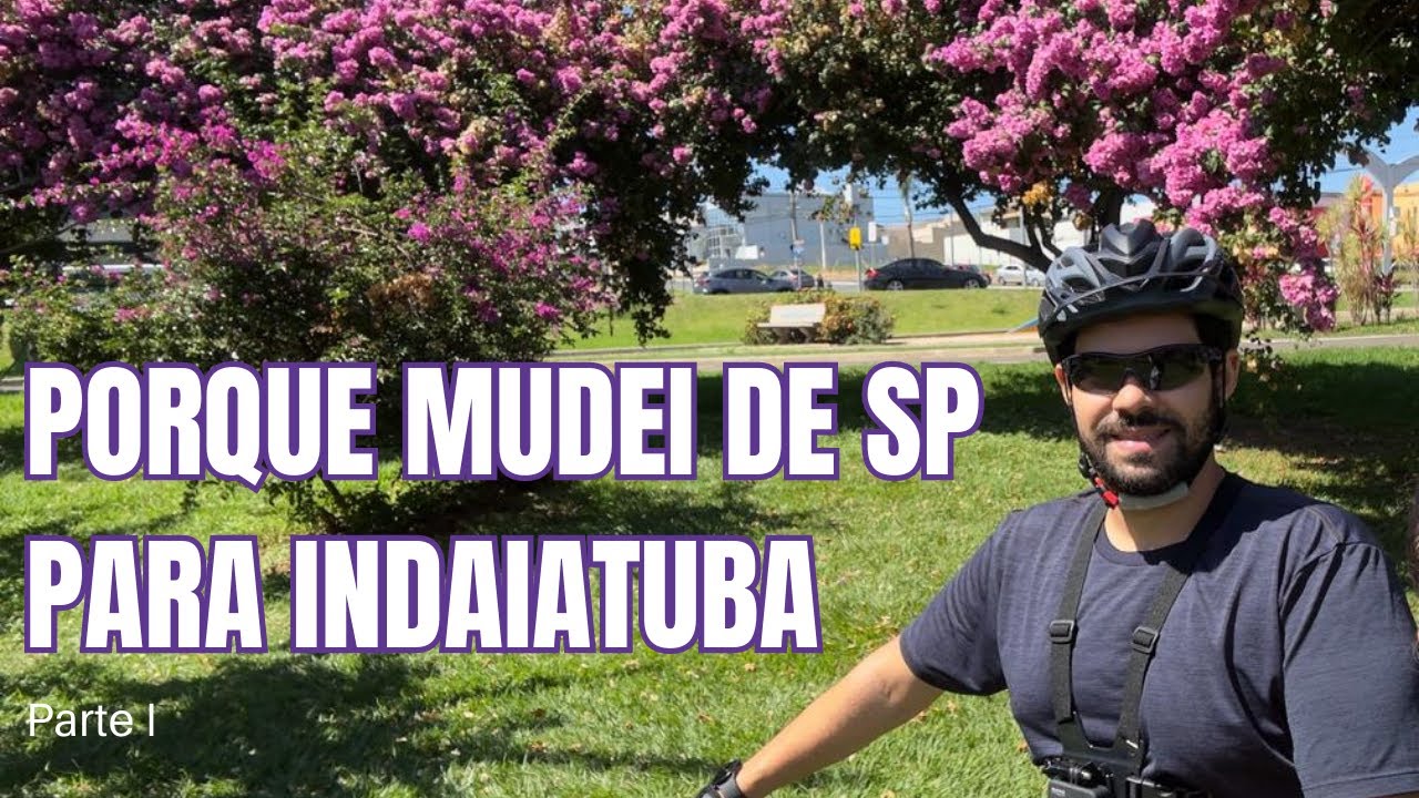 PORQUE MUDEI DE SÃO PAULO PARA INDAIATUBA - Razões para morar no interior