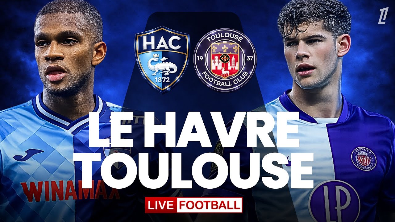 🔴 LE HAVRE – TOULOUSE / EN DIRECT / LIGUE 1 / ENJEU MAINTIEN ! 🔥