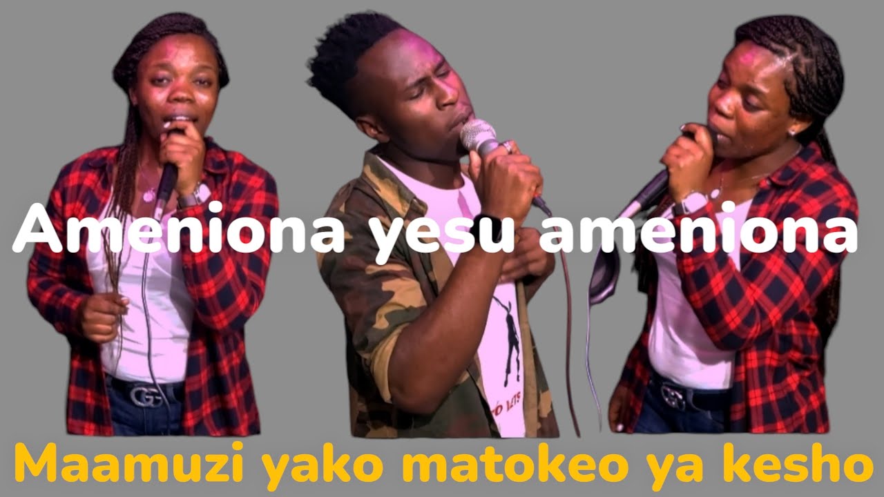 MAAMUZI YAKO MATOKEO YA KESHO//AMENIONA YESU AMENIONA SHEM BLESSING FT SAVIOUR AKOTH (COVER )SONG