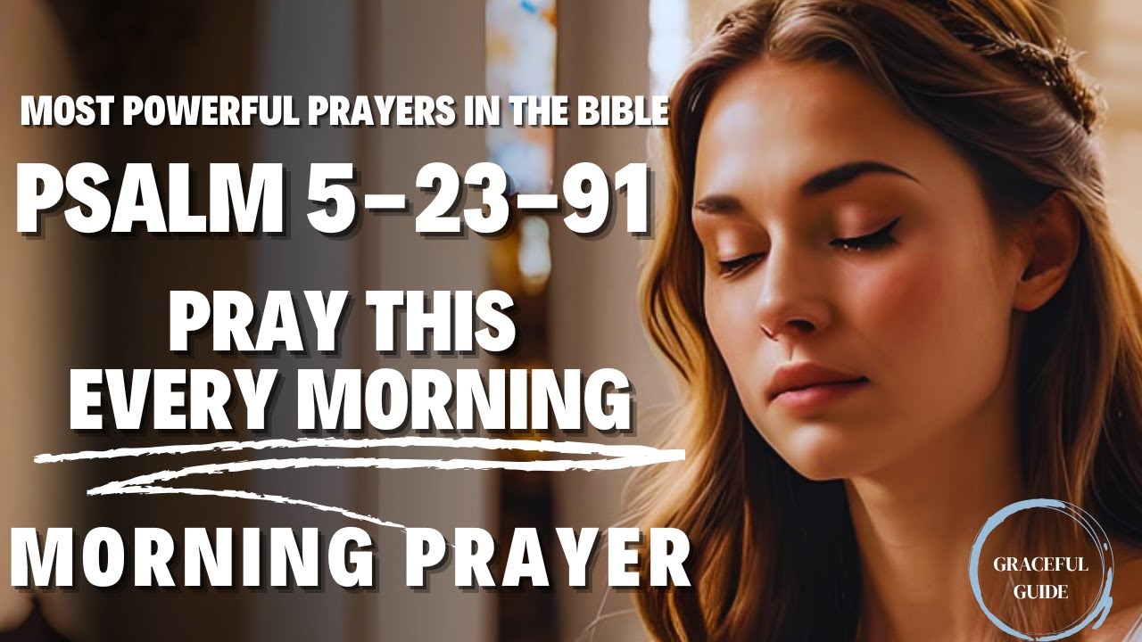 Morning Prayer: A Heartfelt Prayer to Start your Day | Psalm 5, 23, and 91 | Psalms Prayer 