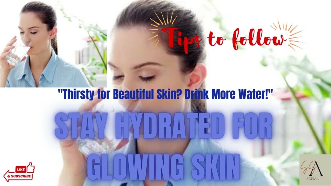 Hydrate Yourself to Get Healthy Glowing Skin!