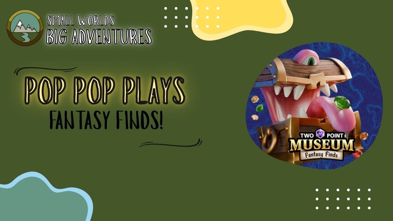Pop Pop Plays: Two Point Museum Fantasy Finds