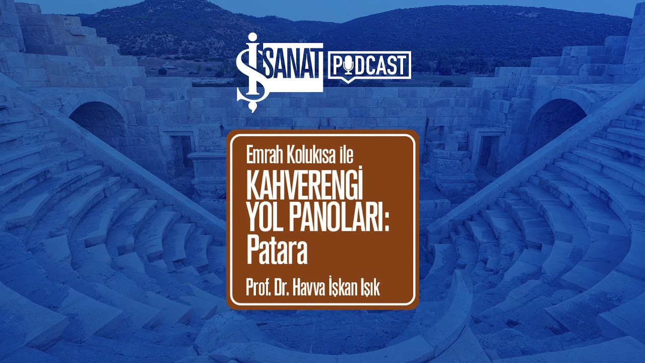 Emrah Kolukısa ile Kahverengi Yol Panoları: Patara - Prof. Dr. Havva İşkan Işık