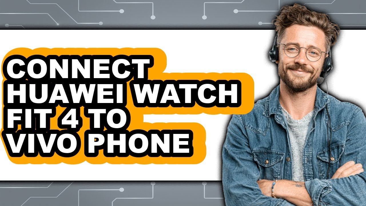 How to Connect Huawei Watch Fit 4 to Vivo Phone 2025 - Full Guide