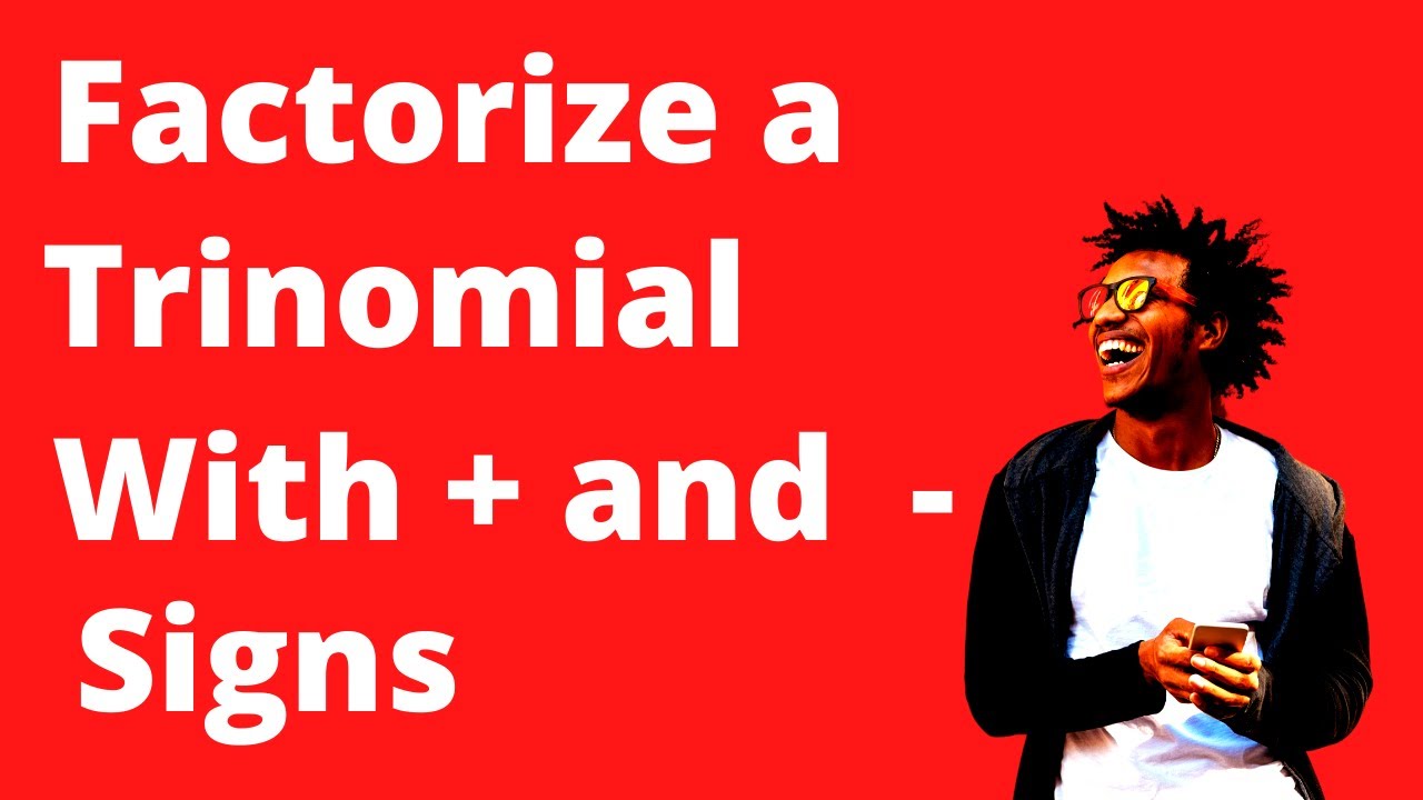 Factorize a trinomial with plus and minus signs   ,Positive and negative signs in the trinomial
