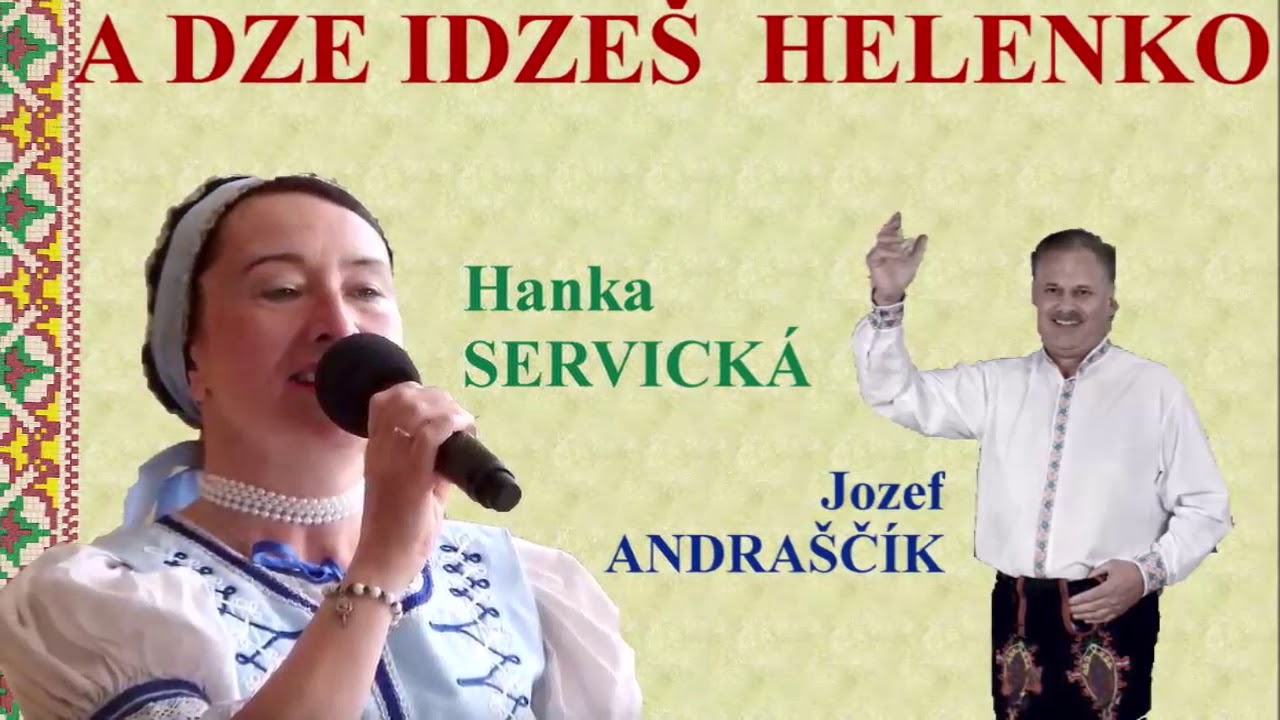A DZE IDZE&Scaron;, HELENKO - Hanka SERVICKA i Jozef ANDRA&Scaron;Č&Iacute;K