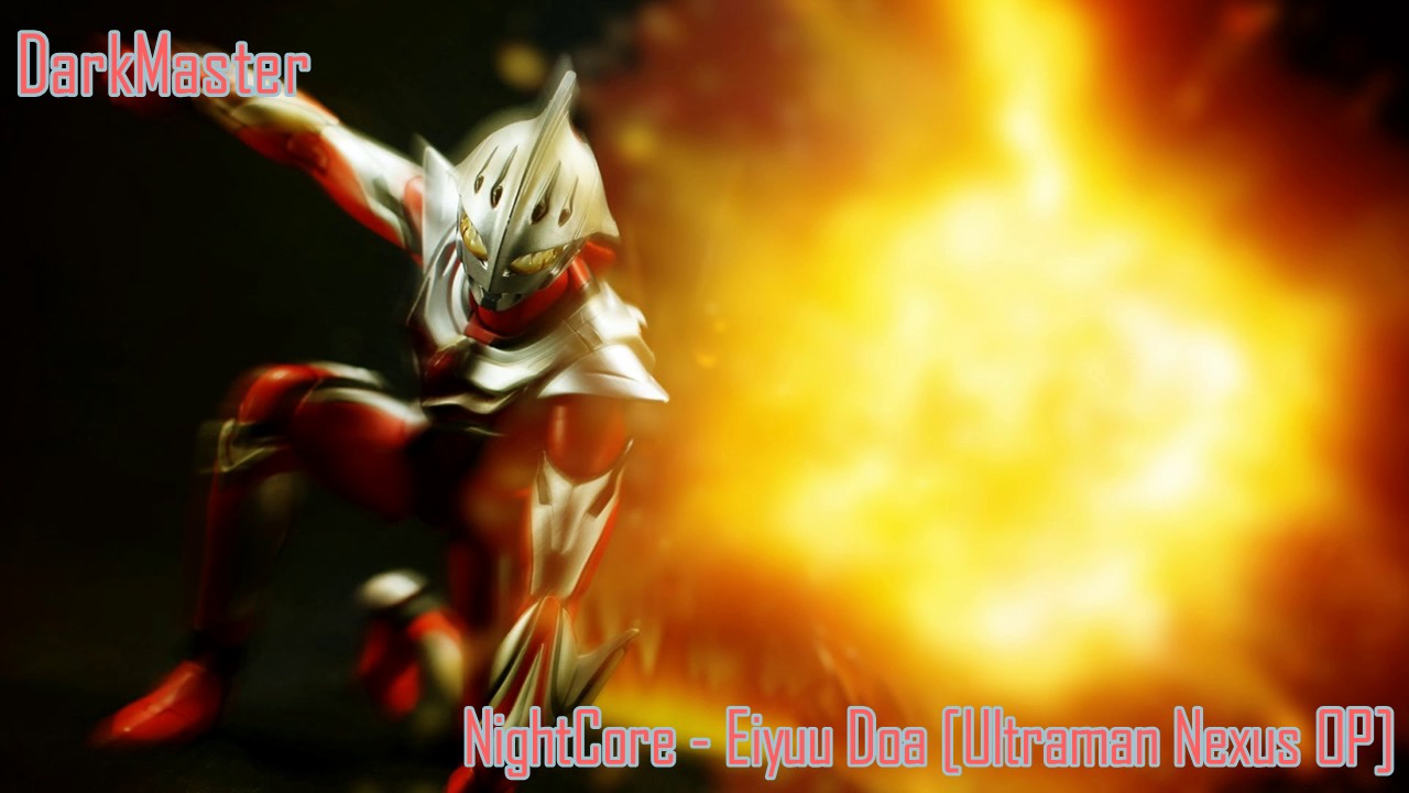 NightCore - Eiyuu Doa [Ultraman Nexus OP]