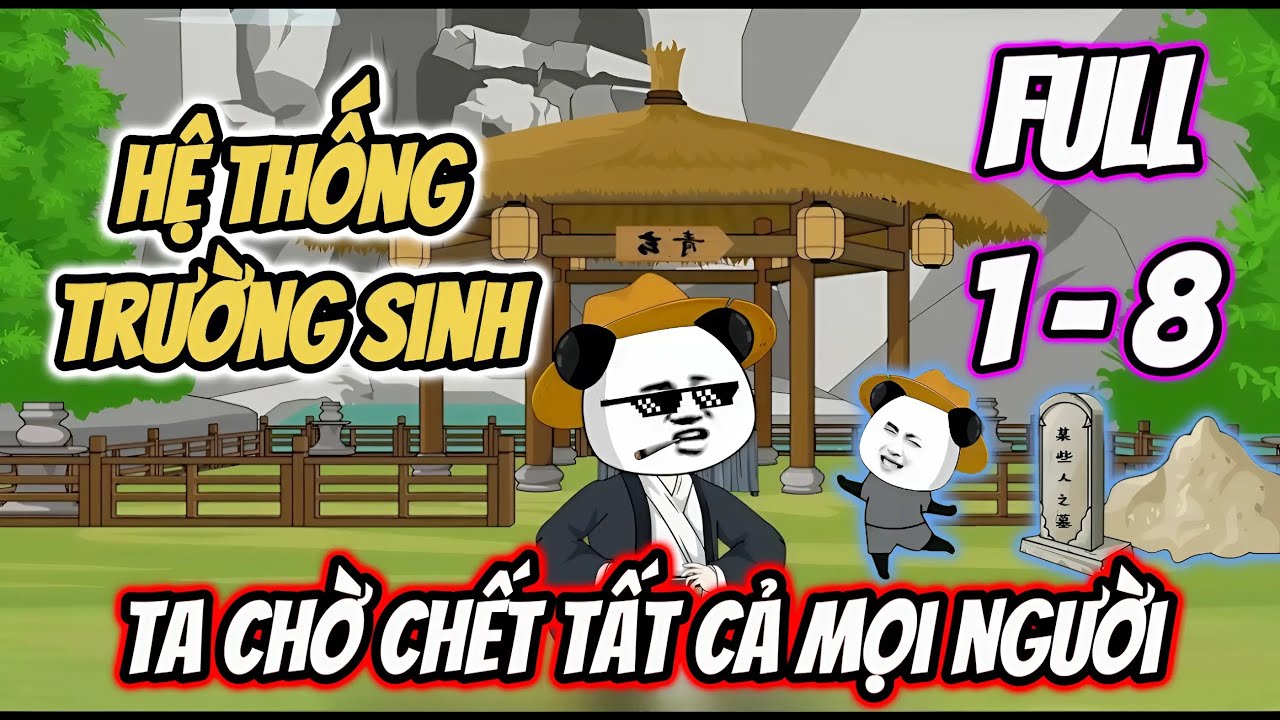 Full 1 - 8 | Hệ Thống Trường Sinh, Ta Chờ Chết Tất Cả Mọi Người | Đại Sư Huynh
