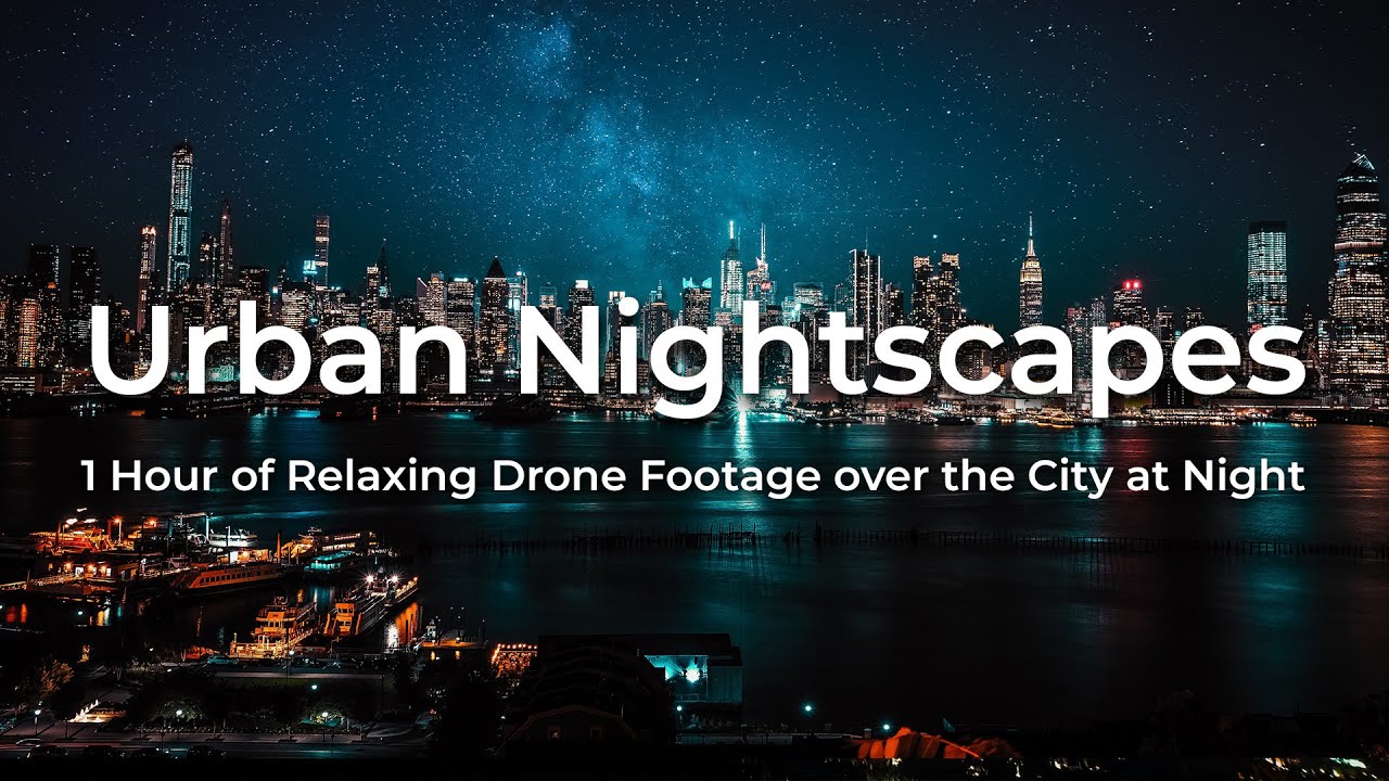 Urban Nightscapes: 1 Hour of Relaxing Drone Footage over the City at Night |  Beauty of Nightscape