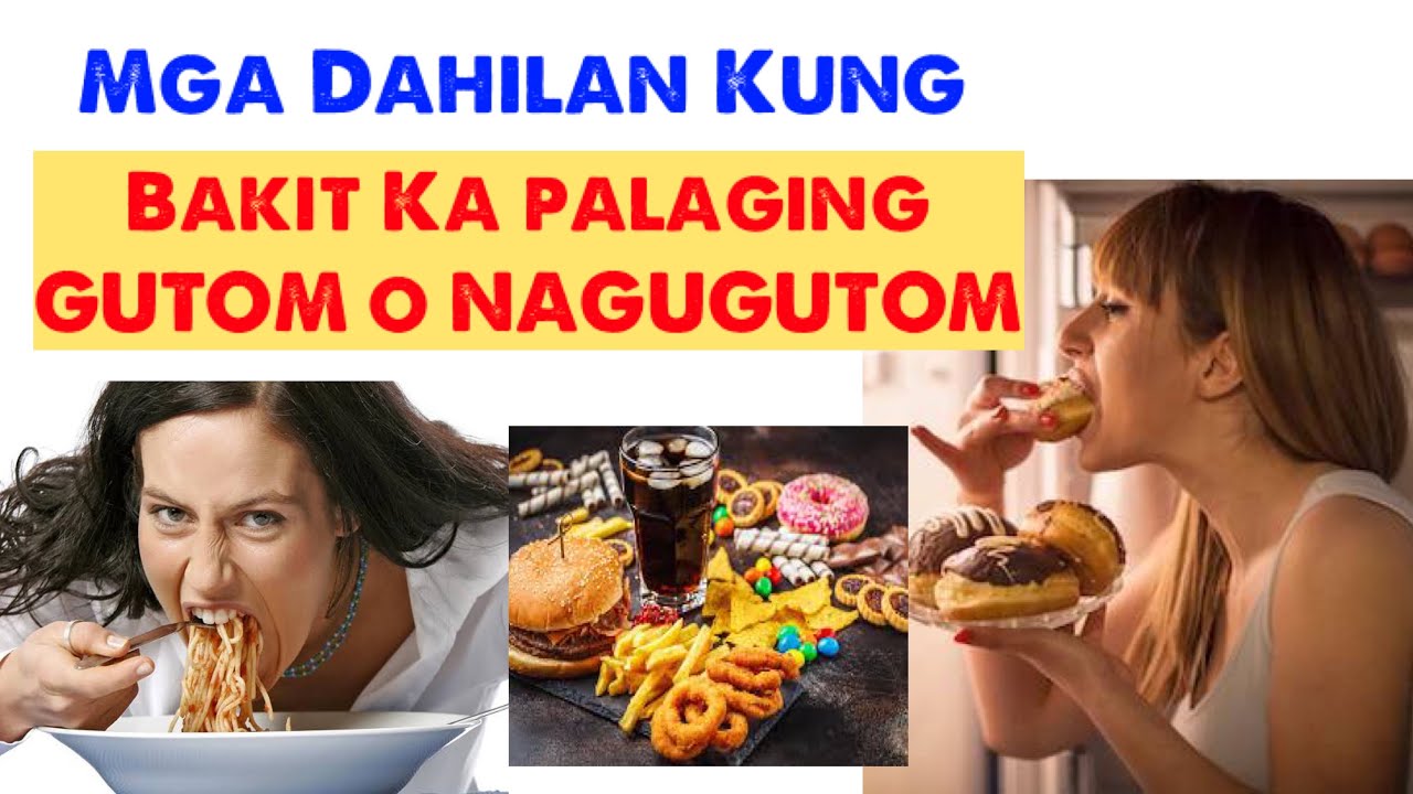 MGA DAHILAN KUNG BAKIT KA PALAGING GUTOM O NAGUGUTOM. Diet tips