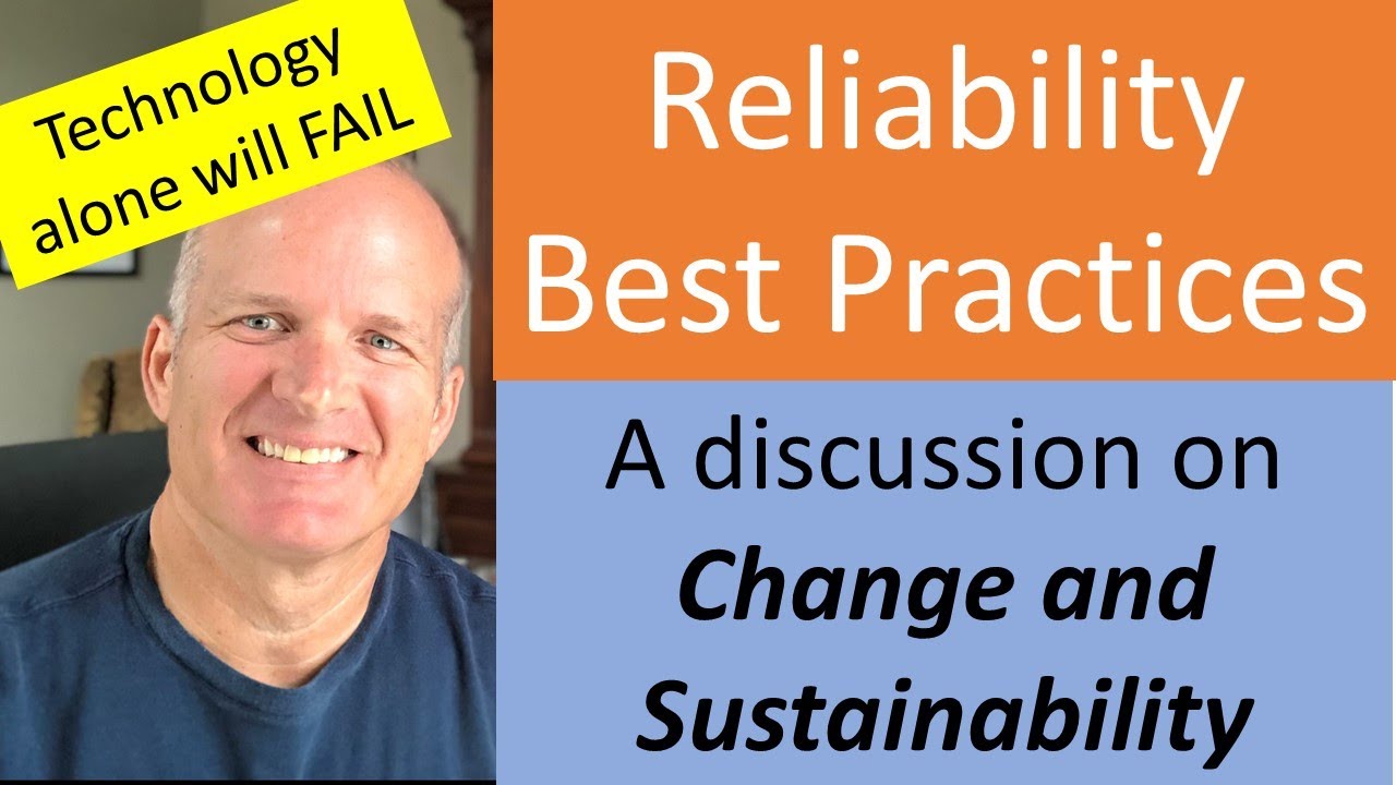 Reliability Best Practices -- A discussion on Change and Sustainability.